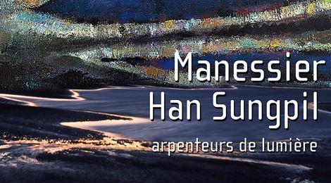 MANESSIER - HAN SUNGPIL, ARPENTEURS DE LUMIÈRE