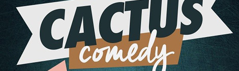 SOIRÉE CACTUS COMEDY
