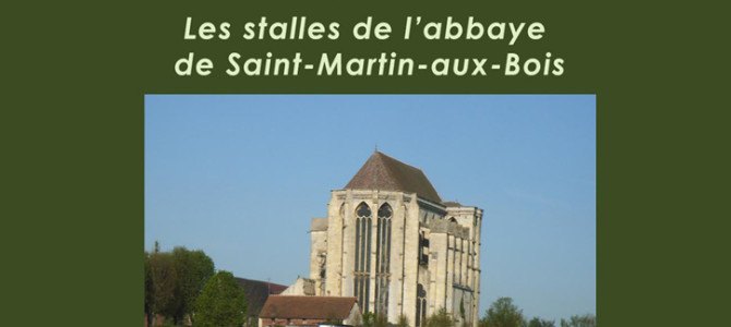 LES STALLES DE L’ABBAYE DE SAINT-MARTIN-AUX-BOIS