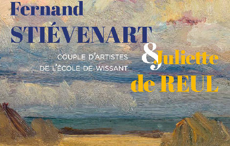 EXPOSITION : « FERNAND STIÉVENART & JULIETTE DE REUL »