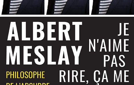 ALBERT MESLAY DANS "JE N'AIME PAS RIRE, ÇA ME RAPPELLE LE BOULOT"