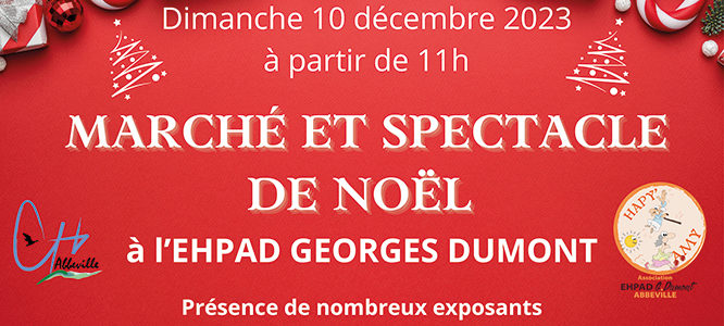 MARCHÉ ET SPECTACLE DE NOËL DE L’EHPAD GEORGES DUMONT
