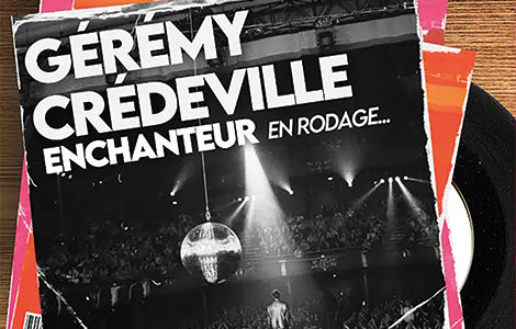 GÉRÉMY CRÉDEVILLE DANS « ENCHANTEUR »