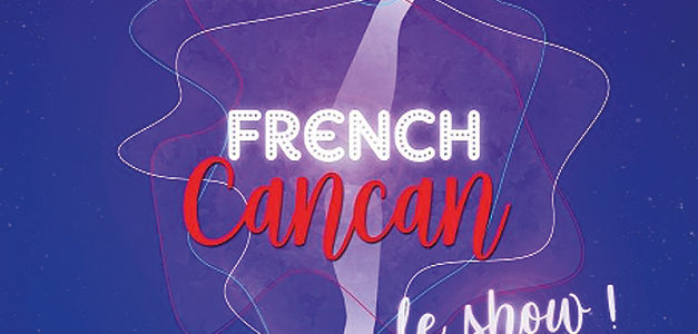 SPECTACLE-REVUE « FRENCH CANCAN »