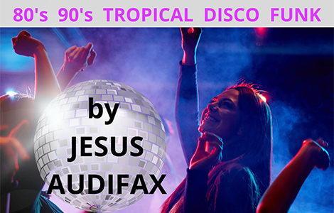 SOIRÉE DANSANTE "80’s 90’s Tropical Disco Funk"