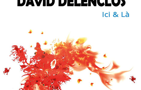 « ICIE & LÀ » RÉTROSPECTIVE DAVID DELENCLOS