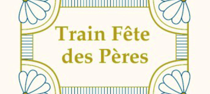 TRAIN DE LA FÊTE DES PÈRES